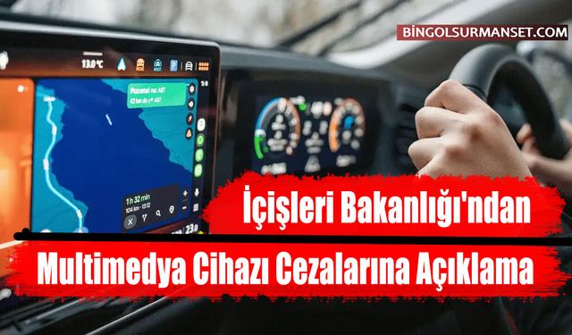 İçişleri Bakanlığı'ndan Multimedya Cihazı Cezalarına Açıklama