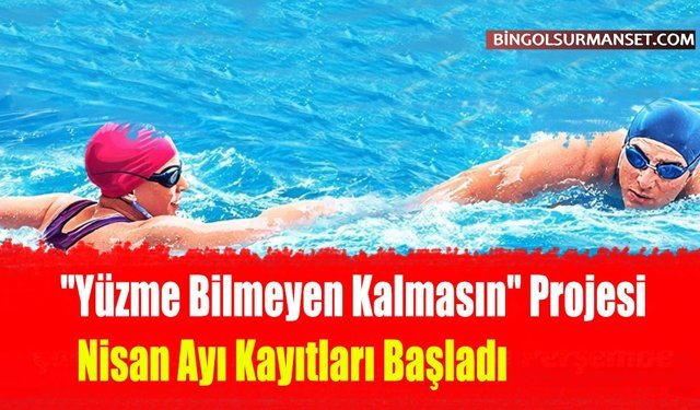 "Yüzme Bilmeyen Kalmasın" Projesi Nisan Ayı Kayıtları Başladı