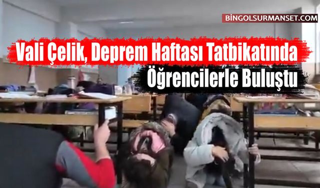 Vali Çelik, Deprem Haftası Tatbikatında Öğrencilerle Buluştu
