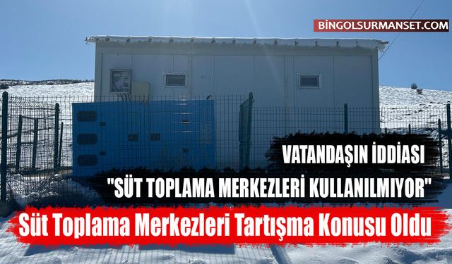 Süt Toplama Merkezleri Tartışma Konusu Oldu