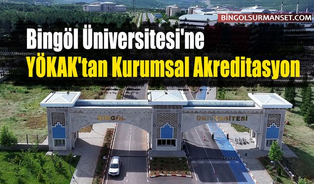 Bingöl Üniversitesi'ne YÖKAK'tan Kurumsal Akreditasyon