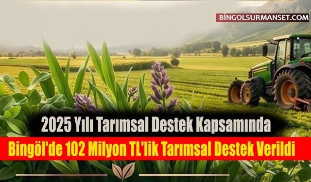 Bingöl'de 102 Milyon TL'lik Tarımsal Destek Verildi
