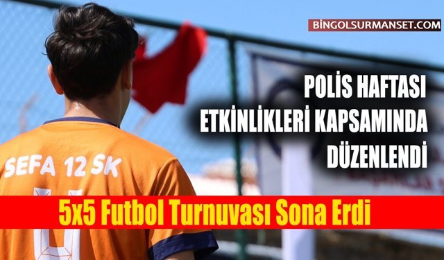 "Sokaklar Bizim Projesi" Kapsamında 5x5 Futbol Turnuvası Sona Erdi