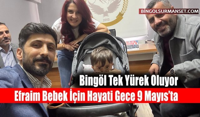 Efraim Bebek İçin Hayati Gece 9 Mayıs’ta