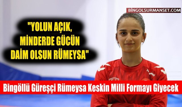 Bingöllü Güreşçi Rümeysa Keskin Milli Formayı Giyecek