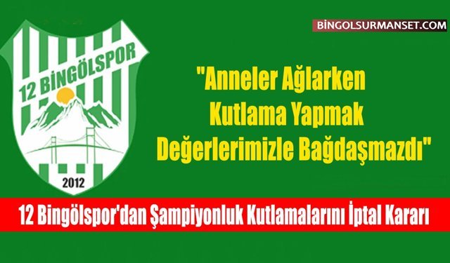12 Bingölspor'dan Şampiyonluk Kutlamalarını İptal Kararı