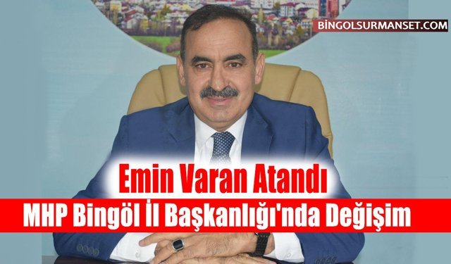 MHP Bingöl İl Başkanlığı'nda Değişim: Emin Varan Atandı