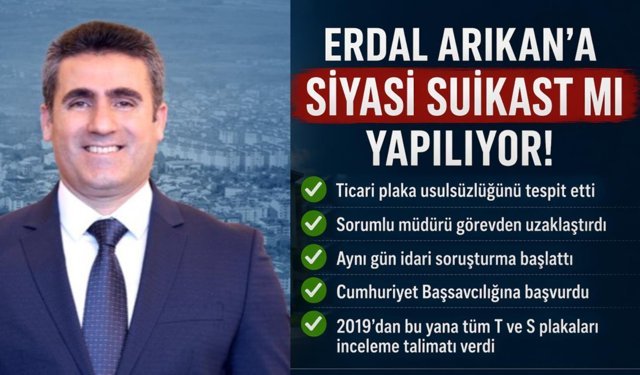 Erdal Arıkan’a Siyasi Suikast mı Yapılıyor!