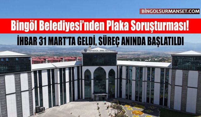Bingöl Belediyesi’nden Plaka Soruşturması!