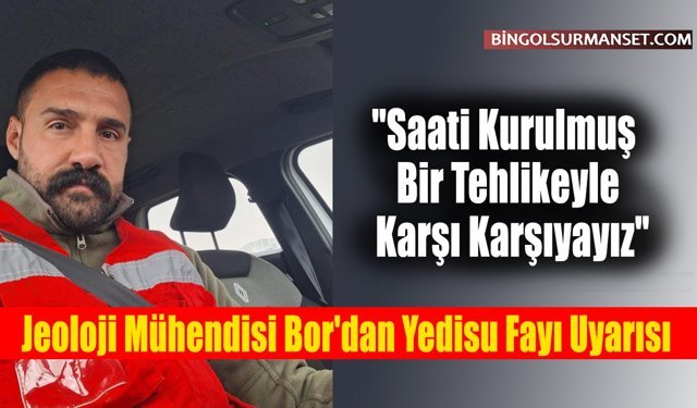 Jeoloji Mühendisi Bor'dan Yedisu Fayı Uyarısı