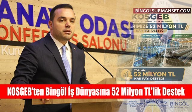 KOSGEB'ten Bingöl İş Dünyasına 52 Milyon TL'lik Destek