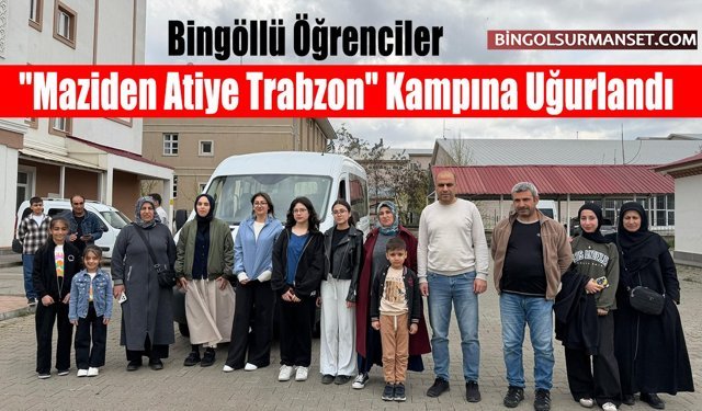 Bingöllü Öğrenciler "Maziden Atiye Trabzon" Kampına Uğurlandı