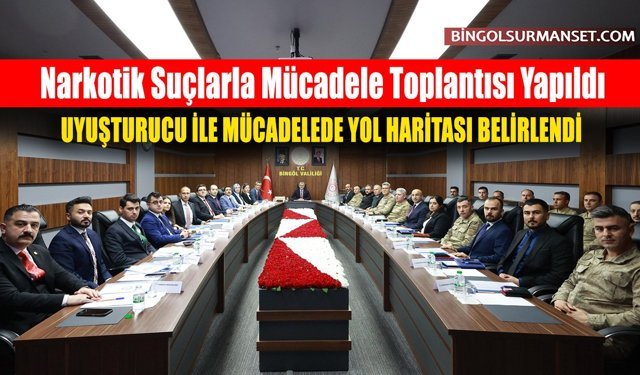 Bingöl'de Narkotik Suçlarla Mücadele Toplantısı Yapıldı