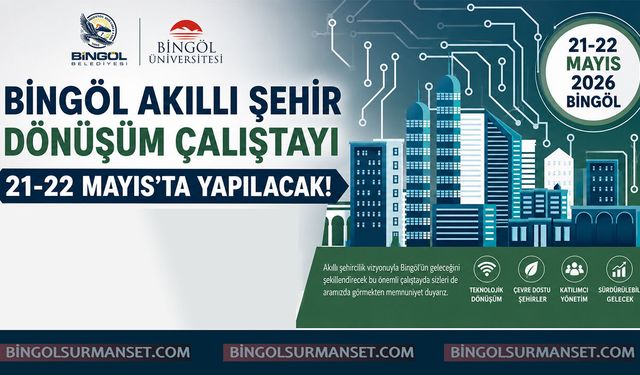 Bingöl Akıllı Şehir Dönüşüm Çalıştayı 21-22 Mayıs'ta Yapılacak