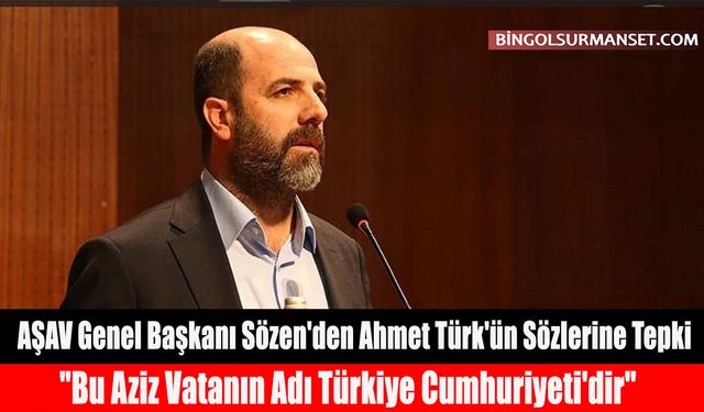 AŞAV Genel Başkanı Sözen'den Ahmet Türk'ün Sözlerine Tepki
