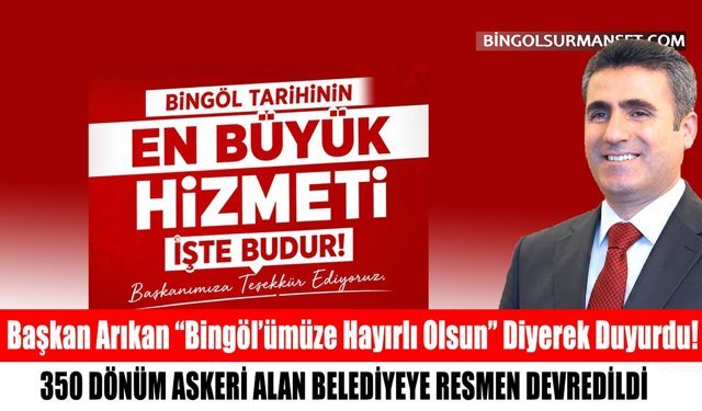 Başkan Arıkan “Bingöl’ümüze Hayırlı Olsun” Diyerek Duyurdu!