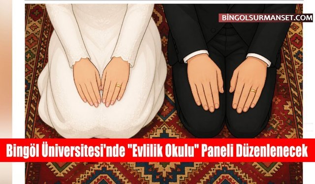 Bingöl Üniversitesi'nde "Evlilik Okulu" Paneli Düzenlenecek
