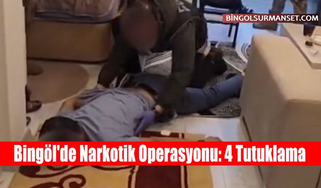 Bingöl'de Narkotik Operasyonu: 4 Tutuklama