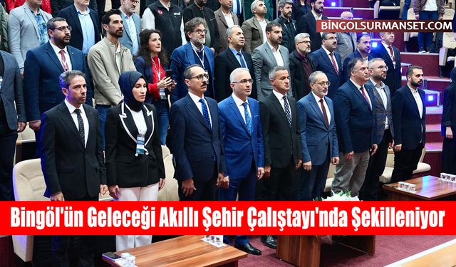 Bingöl'ün Geleceği Akıllı Şehir Çalıştayı'nda Şekilleniyor