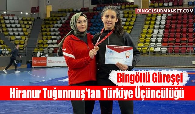 Bingöllü Güreşçi Hiranur Tuğunmuş'tan Türkiye Üçüncülüğü