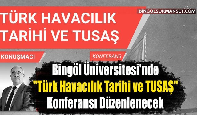 Bingöl'de "Türk Havacılık Tarihi ve TUSAŞ" Konferansı Düzenlenecek