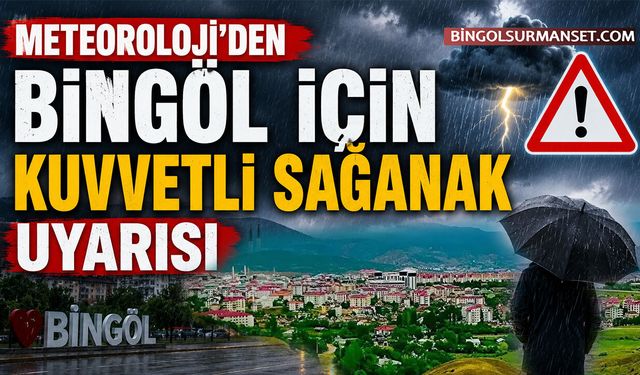 Meteoroloji'den Bingöl İçin Kuvvetli Sağanak Uyarısı
