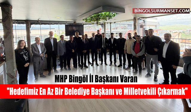 Varan: "Hedefimiz En Az Bir Belediye Başkanı ve Milletvekili Çıkarmak"