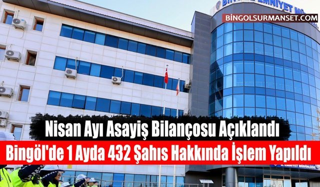 Bingöl'de 1 Ayda 432 Şahıs Hakkında İşlem Yapıldı