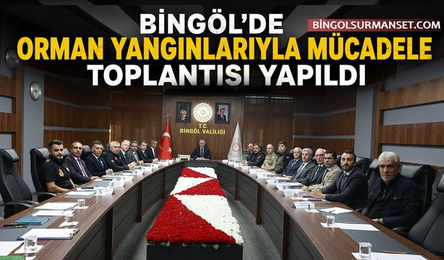 Bingöl'de Orman Yangınlarıyla Mücadele Toplantısı Yapıldı
