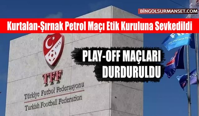 Kurtalan-Şırnak Petrol Maçı Etik Kuruluna Sevkedildi