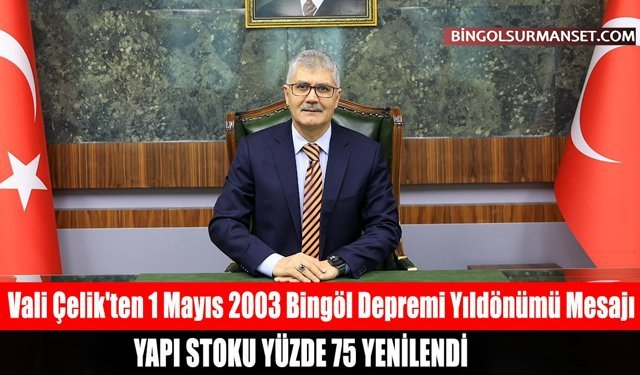 Vali Çelik'ten 1 Mayıs 2003 Bingöl Depremi Yıldönümü Mesajı