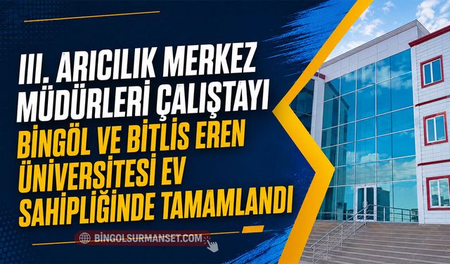 III. Arıcılık Merkez Müdürleri Çalıştayı Tamamlandı