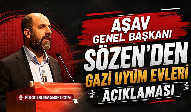 AŞAV Genel Başkanı Sözen'den Gazi Uyum Evleri Açıklaması