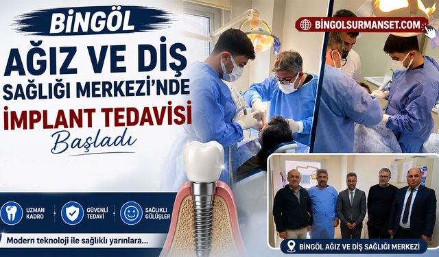 Bingöl Ağız ve Diş Sağlığı Merkezi'nde İmplant Tedavisi Başladı