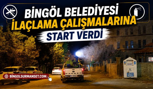 Bingöl Belediyesi İlaçlama Çalışmalarına Start Verdi