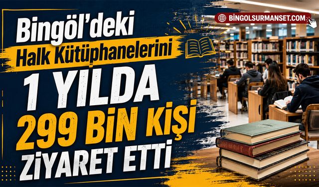 Bingöl'deki Halk Kütüphanelerini 1 Yılda 299 Bin Kişi Ziyaret Etti