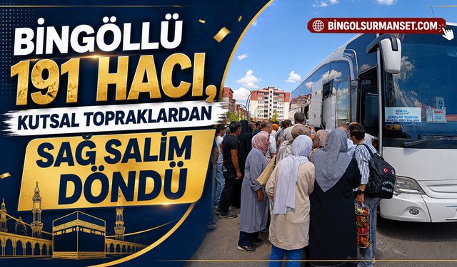 Bingöllü 191 Hacı, Kutsal Topraklardan Sağ Salim Döndü