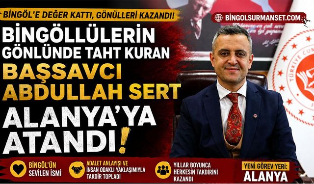 Bingöllülerin Çok Sevdiği Başsavcı Sert Alanya’ya Atandı