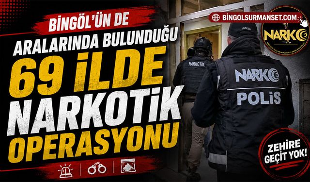 Bingöl'ün de Aralarında Bulunduğu 69 İlde Narkotik Operasyonu