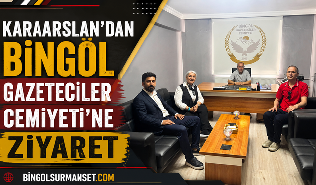 Karaarslan’dan Bingöl Gazeteciler Cemiyeti’ne Ziyaret