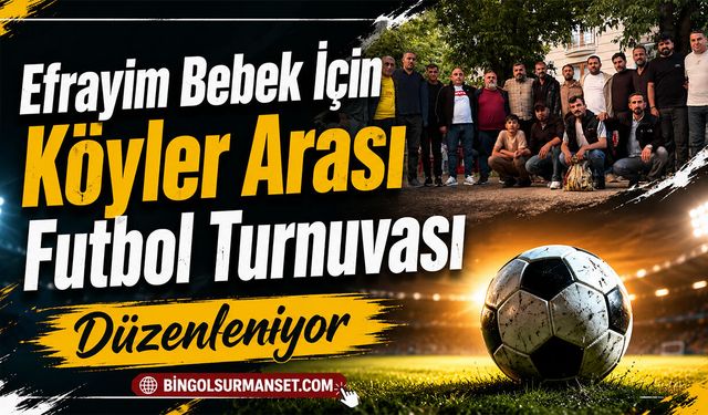 Efrayim Bebek İçin Köyler Arası Futbol Turnuvası Düzenleniyor