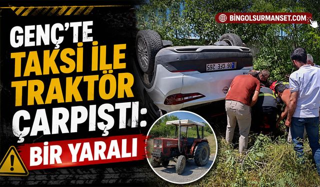 Genç’te Taksi ile Traktör Çarpıştı: Bir Yaralı