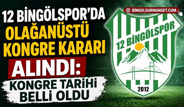 12 Bingölspor'da Olağanüstü Kongre Kararı Alındı