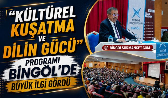 “Kültürel Kuşatma ve Dilin Gücü” Programı Bingöl’de Büyük İlgi Gördü