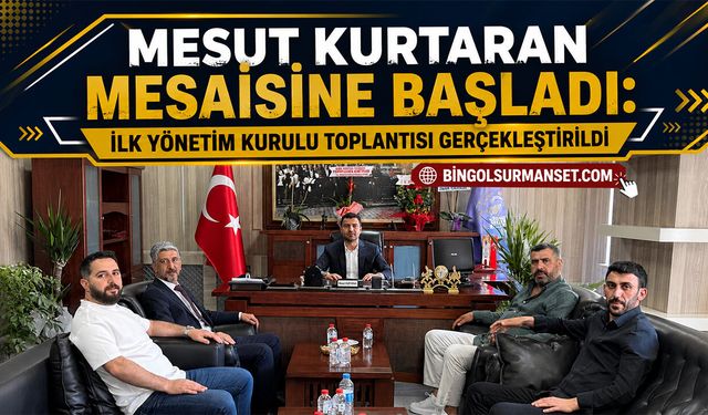 Mesut Kurtaran Mesaisine Başladı: İlk Yönetim Kurulu Toplantısı Gerçekleştirildi