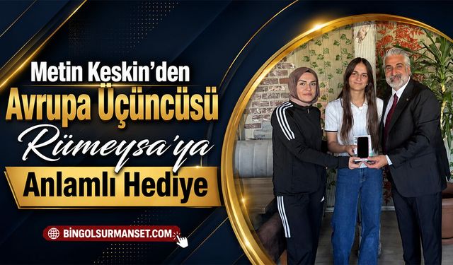 Metin Keskin’den Avrupa Üçüncüsü Rümeysa’ya Anlamlı Hediye