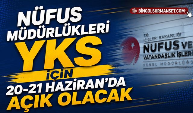 Nüfus Müdürlükleri YKS İçin 20-21 Haziran’da Açık Olacak