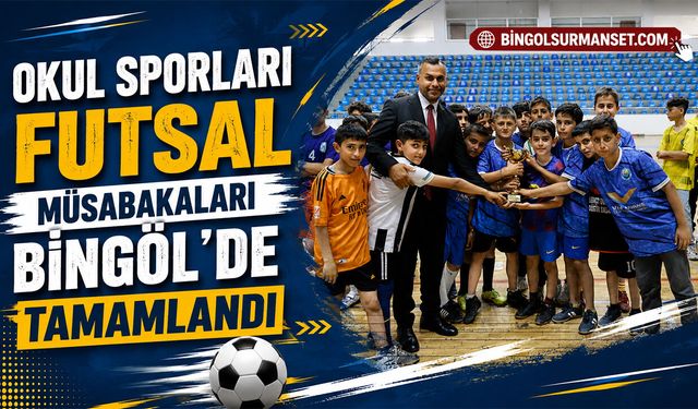 Okul Sporları Futsal Müsabakaları Bingöl'de Tamamlandı