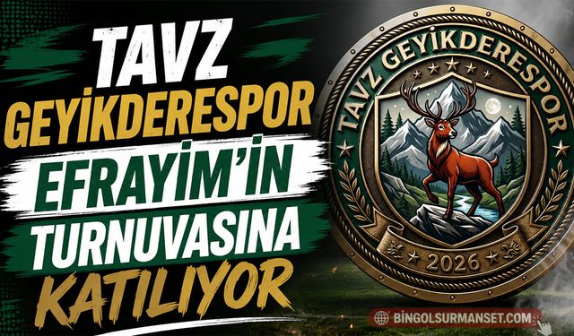 Tavz Geyikderespor Efrayim’in Turnuvasına Katılıyor