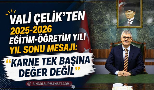 Vali Çelik’ten 2025-2026 Eğitim-Öğretim Yılı Yıl Sonu Mesajı